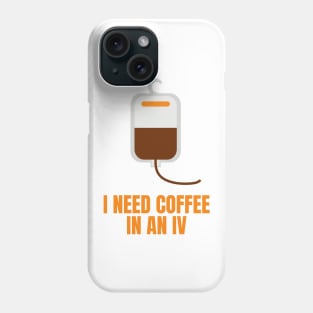 I Need Coffee in an IV Funny Gift for Coffee Lovers Phone Case