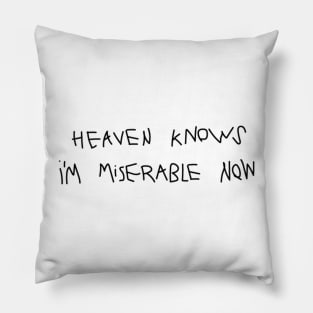 heaven knows im miserable now Pillow