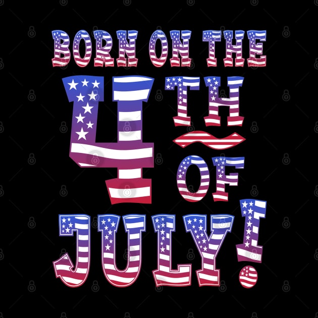 Born On The 4th Of July! by Duds4Fun