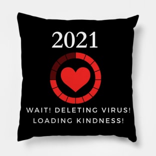 Humor 2021- Deleting virus Loading kindness Pillow