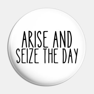 Arise and seize the day Pin