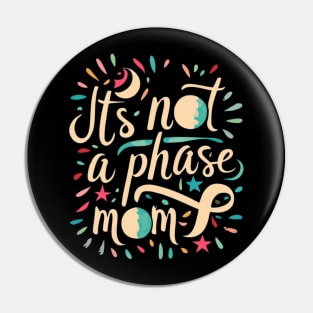 its not a phase mom Pin