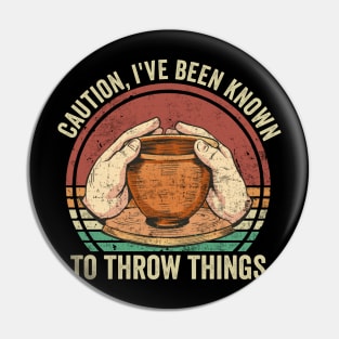 I've Been Known To Throw Things Pottery Lover Pin