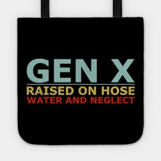 GEN X raised on hose water and neglect Humor Generation X Tote