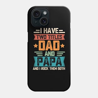 I Have Two Titles Dad And Papa Phone Case