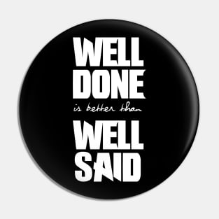 Well done is better than well said Pin