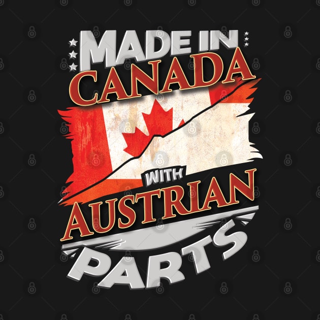 Made In Canada With Austrian Parts - Gift for Austrian From Austria by Country Flags