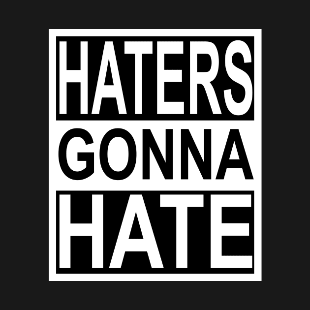 Haters Gonna Hate by flimflamsam