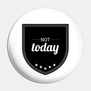 Not Today Pin