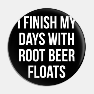 I Finish My Days With Root Beer Floats Ice Cream Dessert Pin