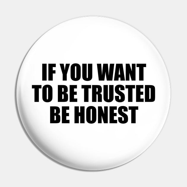 If you want to be trusted be honest Pin by D1FF3R3NT
