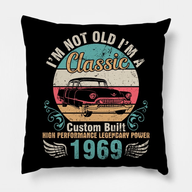 I'm Not Old I'm A Classic Custom Built High Performance Legendary Power 1969 Birthday 53 Years Old Pillow by DainaMotteut