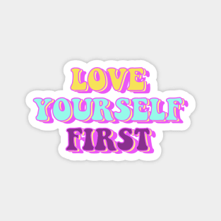 Love Yourself First Magnet