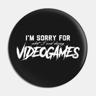 Sorry For What I Said During Videogames Pin