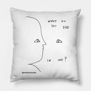 What Do you see in Me? Pillow