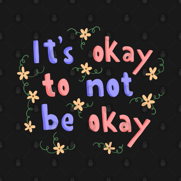 Disover It’s Okay Not To Be Okay Lettering Quote - Its Ok Not To Be Ok - T-Shirt