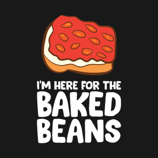 Funny Baked Bean Lover Im Here For The Baked Beans T-Shirt