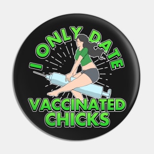I Only Date Vaccinated Chicks Pin