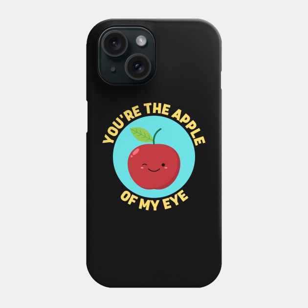 You're The Apple Of My Eye | Apple Pun Phone Case by Allthingspunny