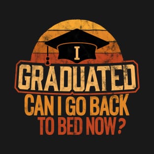 I Graduated Can I Go Back To Bed Now Funny Graduation T-Shirt