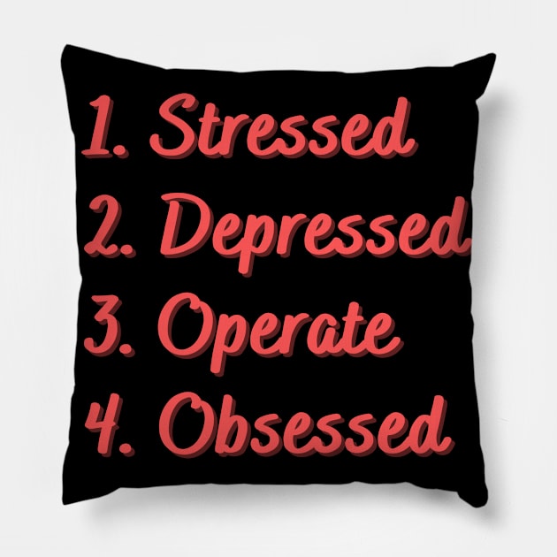 Stressed. Depressed. Operate. Obsessed. Pillow by Eat Sleep Repeat