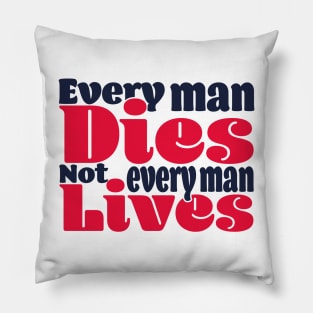 Every man dies. Not every man lives - colour Pillow