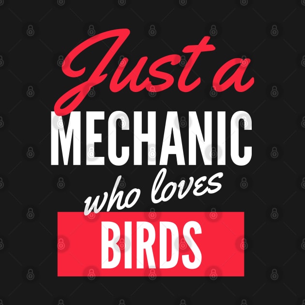 Just A Mechanic Who Loves Birds - Gift For Men, Women, Birds Lover by Famgift