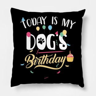 Today Is My DOG'S BIRTHDAY FUNNY SHIRT Pillow