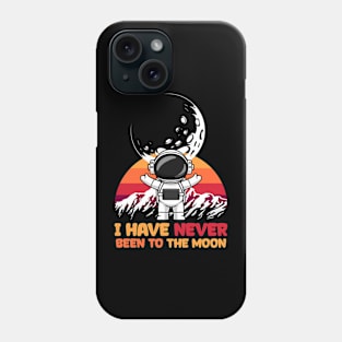 I Have Never Been to the Moon is Moon Phone Case