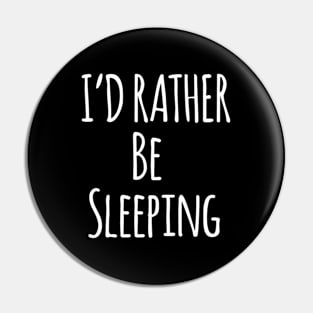 I'D Rather Be Sleeping For Lazy People Pin