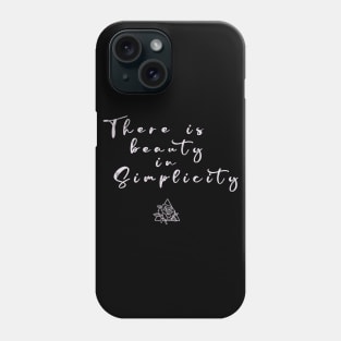 There is Beauty in Simplicity Phone Case