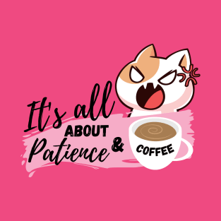 It's all about patience & coffee T-Shirt