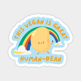 Great human bean cute vegan pun Magnet