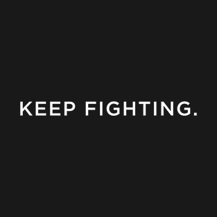 Keep fighting T-Shirt