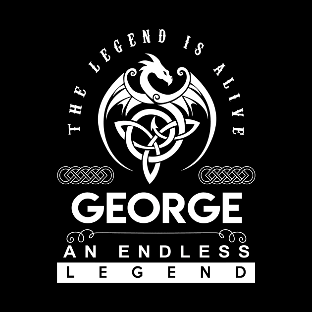 George Name T Shirt - The Legend Is Alive - George An Endless Legend Dragon Gift Item by riogarwinorganiza