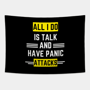 All I do is talk and have panic attacks Tapestry