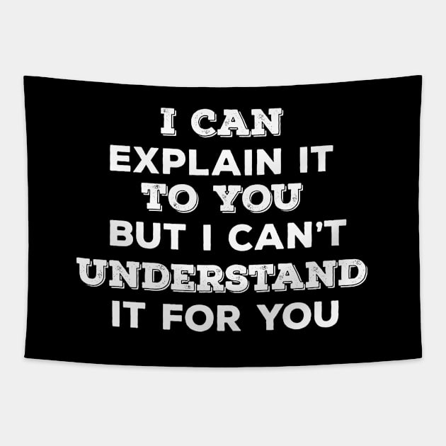 Funny Saying - I Can Explain It To You But I Cant Understand It For You Tapestry by Kudostees