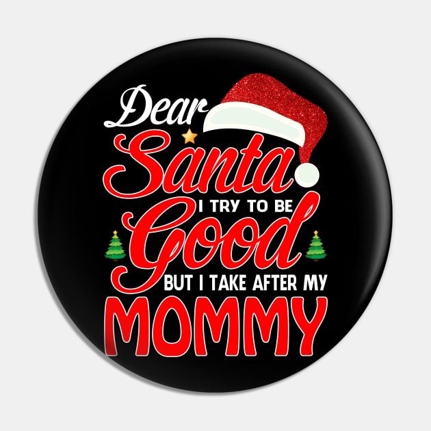 Dear Santa I Tried To Be Good But I Take After My MOMMY T-Shirt Pin by intelus