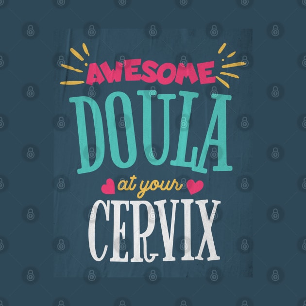 Awesome Doula At Your Cervix by AJDesignsstuff