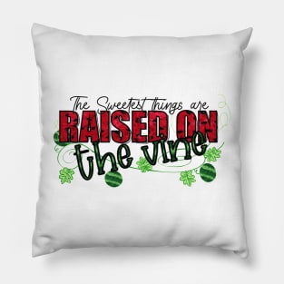 The sweetest things are raised on the vine; watermelon patch design Pillow