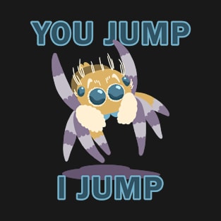 Cute Jumping spider: You jump I jump T-Shirt