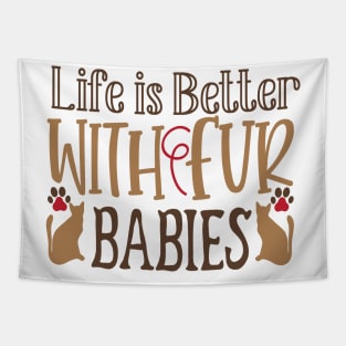 Life is better with fur babies Tapestry