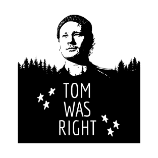 Tom Was Right T-Shirt