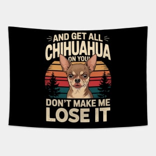 Funny Chihuahua Dont Make Me Get All Chihuahua On You Tapestry