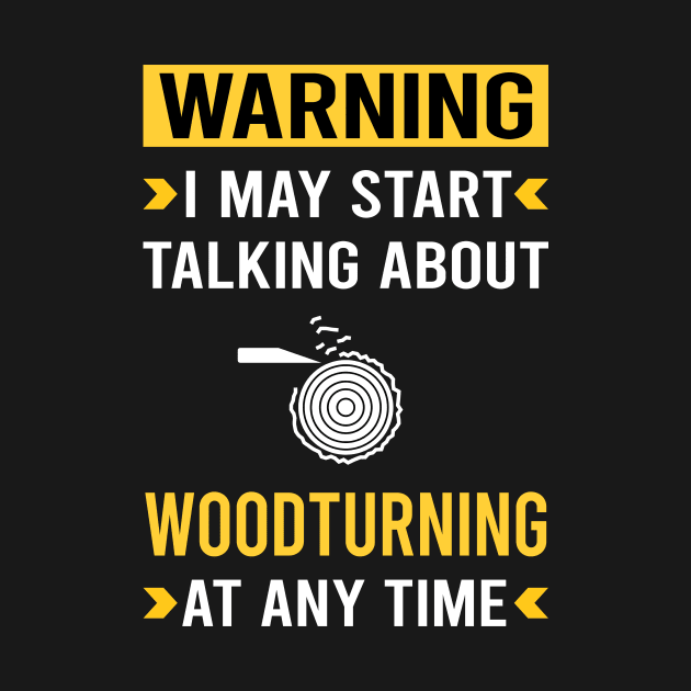 Warning Woodturning Woodturn Wood Turn Turning Turner by Good Day