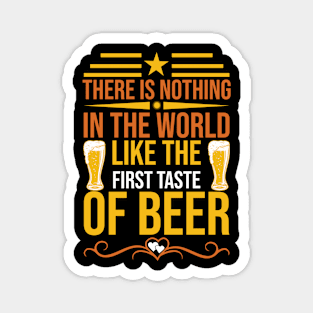 There Is Nothing In The World Like The First Taste Of Beer T Shirt For Women Men Magnet
