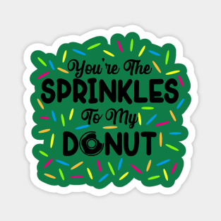 Sprinkles To My Donut Magnet