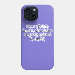 Never attribute to malice Phone Case