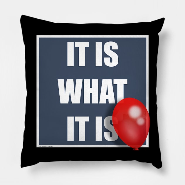 IT IS WHAT IT IS Pillow by VanceCapleyArt1972