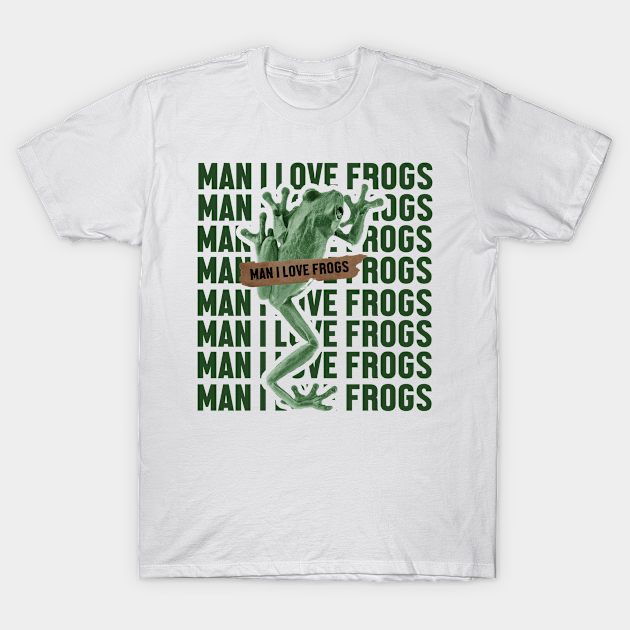 man i love frogs - green - Man I Love Frogs - T-Shirt